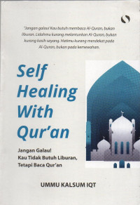 Image of Self Healing with Qur'an: Jangan Galau! Kau Tidak Butuh Liburan, Tetapi Baca Qur'an
