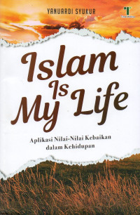 Image of Islam Is My Life: Aplikasi Nilai-Nilai Kebaikan dalam Kehidupan